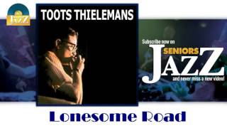 Toots Thielemans - Lonesome Road (HD) Officiel Seniors Jazz