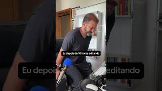 Eu depois de 10 horas editando