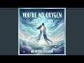 You're My Oxygen