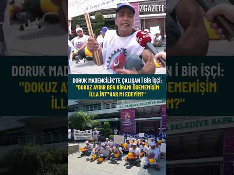 Doruk Madencilik'te çalışan Bir işçi: Dokuz aydır ben kiramı ödememişim, illa int*har mı edeyim?