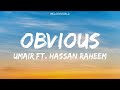 OBVIOUS (Lyrics) - Umair ft. Hasan Raheem