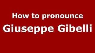 How to pronounce Giuseppe Gibelli