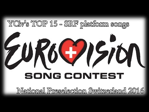 YCiv's TOP 15 - Eurovision  Preselection Switzerland 2016 - SRF Online Platfom