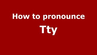 How to pronounce Tty