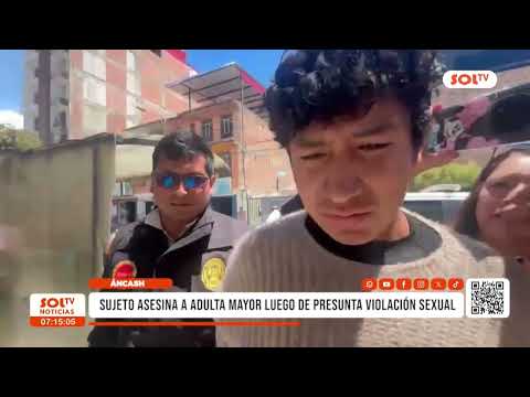 Áncash: sujeto asesina a adulta mayor luego de presunta violación