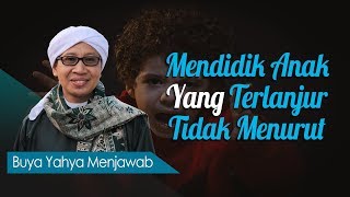Download lagu Mendidik Anak Yang Terlanjur Tidak Menurut - Buya Yahya Menjawab mp3
