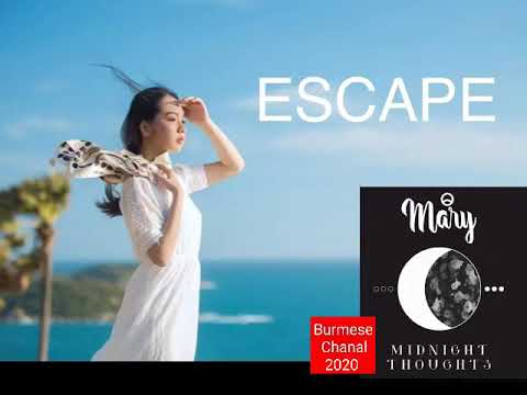 Mary ေမရီ Escape (Midnight Thoughts)