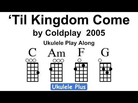 "'Til Kingdom Come" by Coldplay Ukulele Play Along Practice
