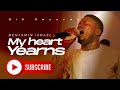 MY HEART YEARNS BY BENJAMIN ISRAEL @Benjamin_israel @1soakingchannel - BENJAMIN ISRAEL MY HEART YEARNS BY BENJAMIN ISRAEL @Benjamin_israel @1soakingchannel