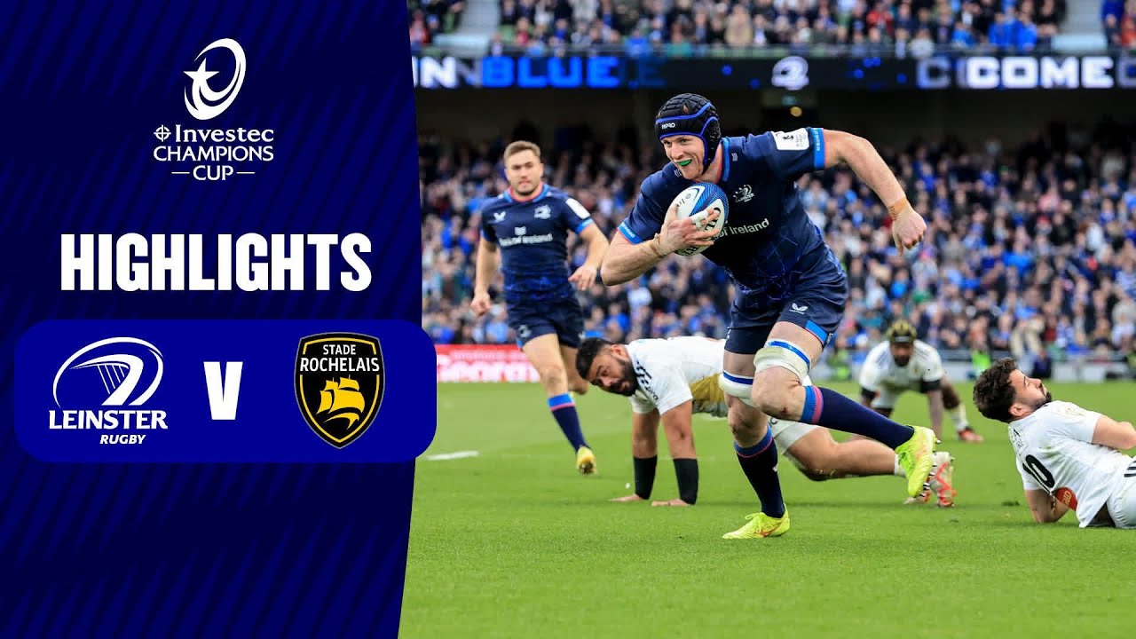 Extended Highlights - Leinster Rugby v Stade Rochelais Quarter-Finals│Investec Champions Cup 2023/24