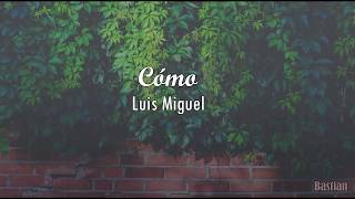 Luis Miguel - Cómo (Letra) ♡
