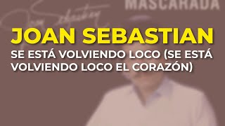 Joan Sebastian - Se Está Volviendo Loco (Se Está Volviendo Loco el Corazón) (Audio Oficial)