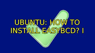 Ubuntu: How to install EasyBCD? (3 Solutions!!)