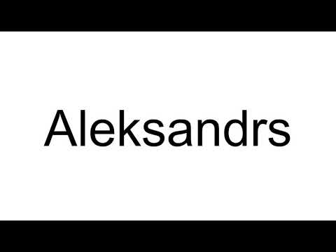 How to Pronounce Aleksandrs