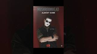 MUSHROOMHEAD - ALMOST GONE