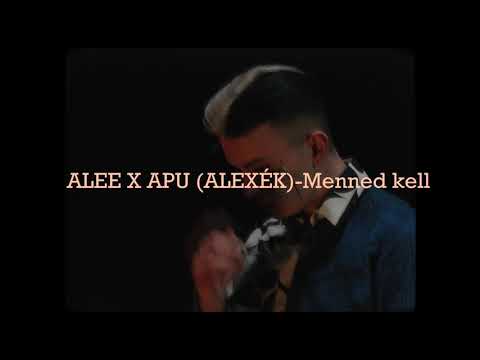 ALEE X APU (ALEXÉK) – Menned kell (Dalszöveggel)