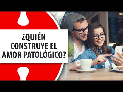 Quién Construye el Amor Patológico