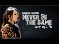 Lyrics: Camila Cabello - Never Be The Same (J. Fla cover) Lyrics: Camila Cabello - Never Be The Same (J. Fla cover)