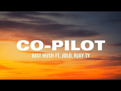 Just Hush - Co-Pilot (lyrics) ft. Jolo, Rjay Ty
