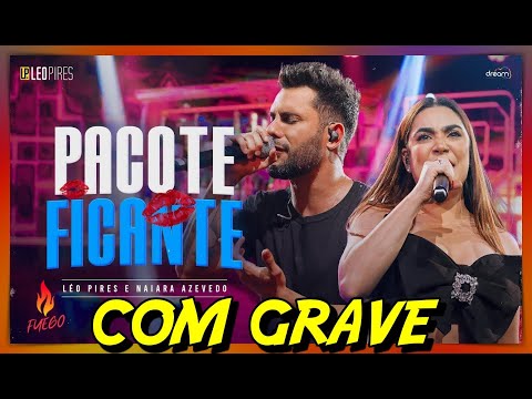 Léo Pires e @NaiaraAzevedoOFICIAL - Pacote Ficante - COM GRAVE