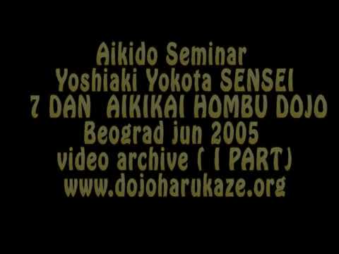 Aikido Seminar Yoshiaki Yokota 7 DAN Aikikai Hombu Dojo   - Beograd 2005 (video archive I part )
