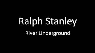 Ralph Stanley - River Underground