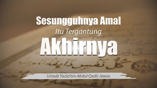 Download lagu 7. Sesungguhnya Amal Itu Tergantung Akhirnya - Ustadz Yazid bin Abdul Qadir Jawas mp3 Download lagu 7. Sesungguhnya Amal Itu Tergantung Akhirnya - Ustadz Yazid bin Abdul Qadir Jawas mp3