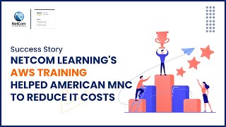 Success Story - How NetCom Learning's AWS Training Helped American MNC to Reduce IT Costs