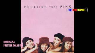 Prettier Than Pink   Dyan Ka Na