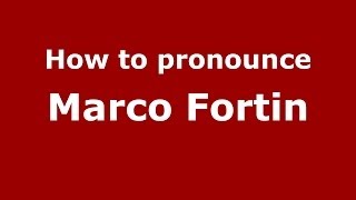 How to pronounce Marco Fortin
