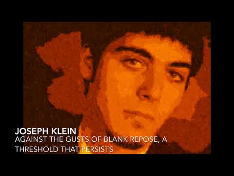 Joseph Klein: Against the gusts of blank repose, a threshold that persists (2018)