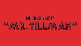 Father John Misty - &quot;Mr. Tillman&quot; [Official Audio]