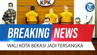 BREAKING NEWS: Wali Kota Bekasi Rahmat Effendy Jadi Tersangka Suap Jual Beli Jabatan Rp5,7 Miliar