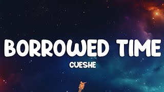 Cueshé - Borrowed Time (Lyrics)