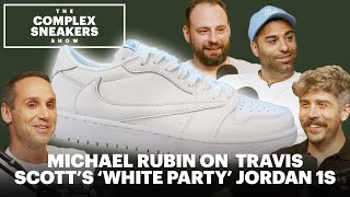 Michael Rubin Reveals How Travis Scott's 'White Party' Jordan 1s Happened | Complex Sneakers Show