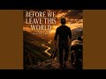 Before We Leave This World