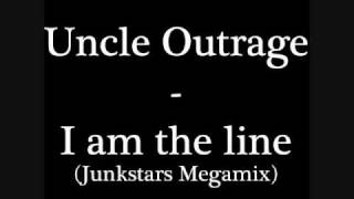 Uncle Outrage - I Am The Line (Junkstars Megamix)