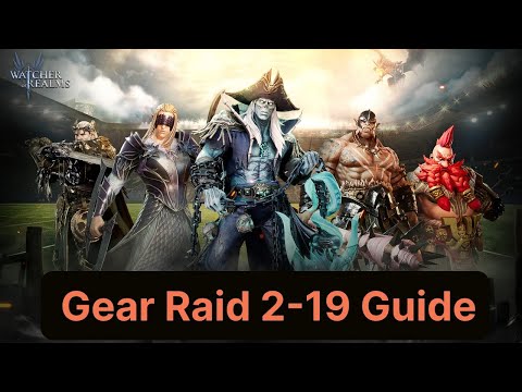 Watcher of Realms - Gear raid 2-19 guide