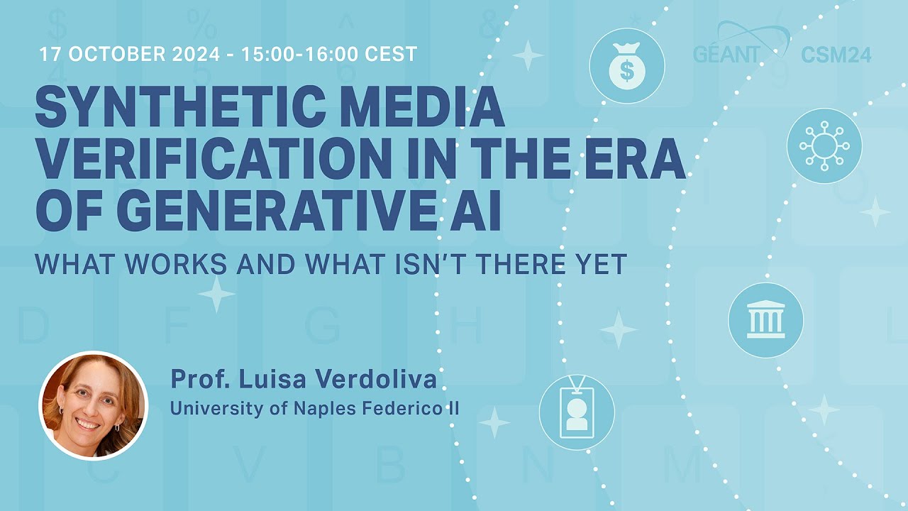 CSM24 Webinar - Synthetic Media Verification in the Era of Generative AI - Dr. Luisa Verdoliva