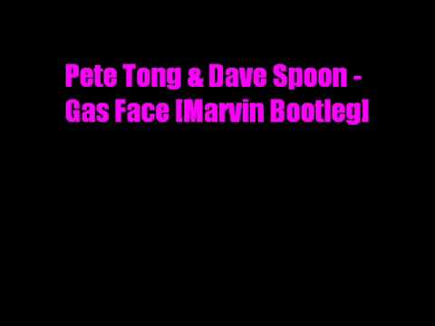 Pete Tong & Dave Spoon - Gas Face (Marvin Bootleg)