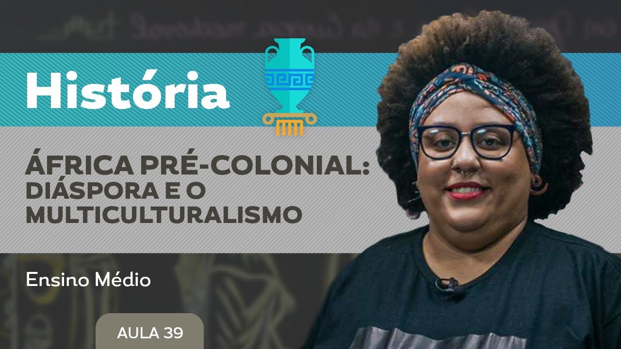 África pré-colonial: diáspora e o multiculturalismo​ - História - Ensino Médio
