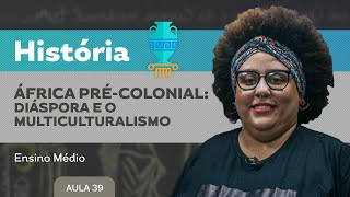 África pré-colonial: diáspora e o multiculturalismo​ - História - Ensino Médio