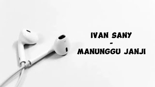 Download lagu Ivan sany - Manunggu janji Lirik (speed up viral ditiktok) mp3