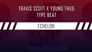 [FREE] Travis Scott X Young Thug Type Beat 2018 | Echelon | Free Rap/Trap Instrumental
