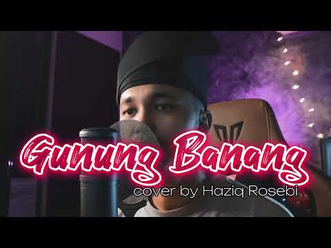 GUNUNG BANANG - Cover by Haziq Rosebi