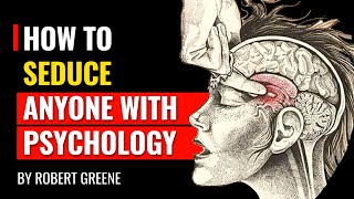Robert Greene - How To Seduce Anyone With Psycholo