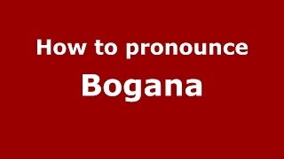 How to pronounce Bogana