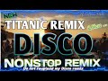 NEW DISCO TITANIC REMIX More DISCO NONSTOP REMIX Dj Lerjohn Remix