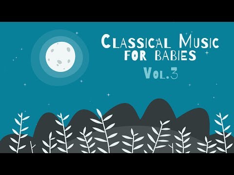 Classical Piano for Babies Vol.3 - Relaxing & Calming Music - Baby Lullabies