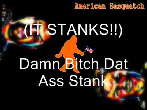 American Sasquatch- Damn Bitch Dat Ass Stank (D.B.D.A.S)